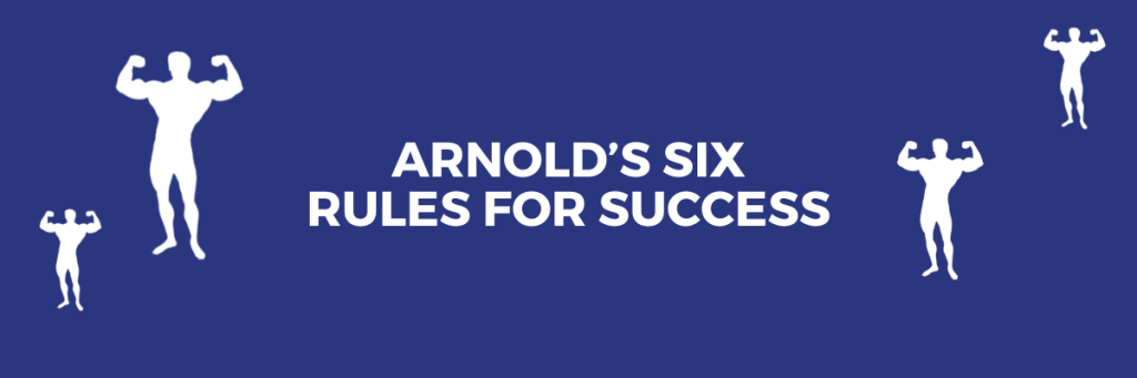 Arnold's Six Rules for Success
